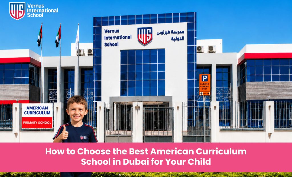 How to Choose the Best American Curriculum School in Dubai for Your Child