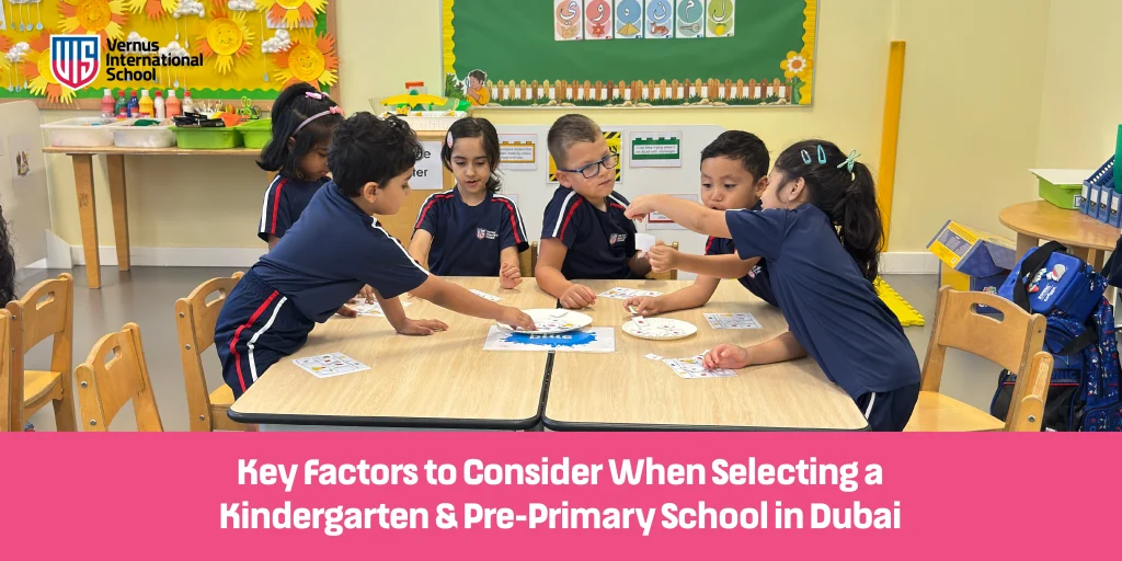 Key Factors to Consider When Selecting a Kindergarten & Pre-Primary School in Dubai